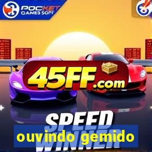 ouvindo gemido